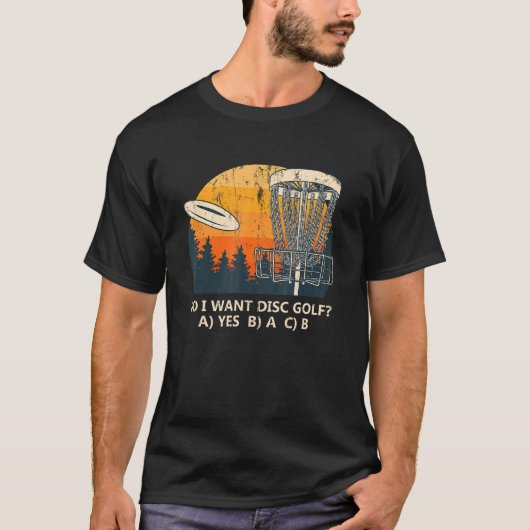 Wollte ich das Disc Golf Outdoor Game Field Gam? T-Shirt (Vorderseite)