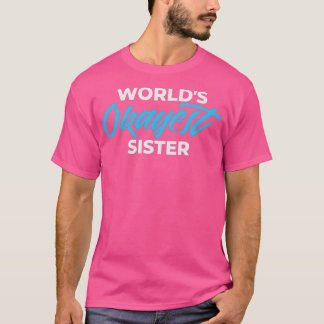 WOLRLDS OKAYEST SISTER T-Shirt