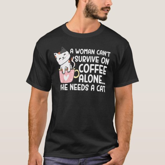 Woman Can t Survive On Coffee Alone She Needs A Ca T-Shirt (Vorderseite)