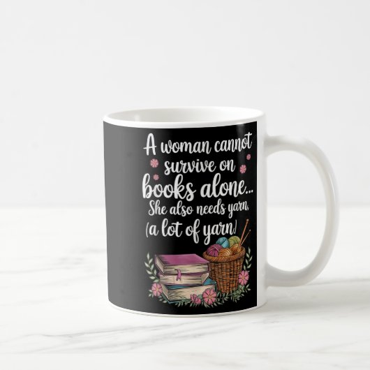Woman Cannot Survive On Books Alone She Also Needs Kaffeetasse (Rechts)