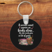 Woman Cannot Survive On Books Alone She Also Needs Schlüsselanhänger (Vorderseite)