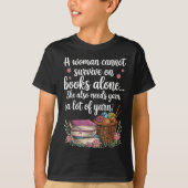 Woman Cannot Survive On Books Alone She Also Needs T-Shirt (Vorderseite)