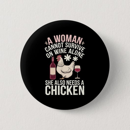 Woman Cannot Survive Wine Alone She Needs Chicken Button (Vorderseite)