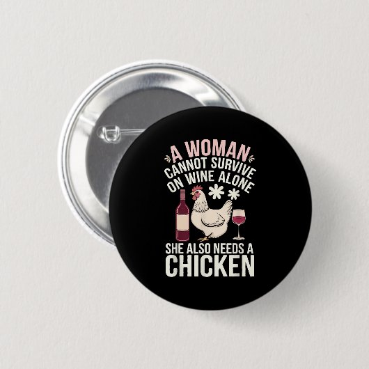 Woman Cannot Survive Wine Alone She Needs Chicken  Button (Vorne & Hinten)
