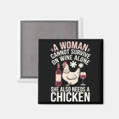 Woman Cannot Survive Wine Alone She Needs Chicken Magnet (Vorderseite/Rückseite)