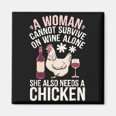 Woman Cannot Survive Wine Alone She Needs Chicken Magnet (Vorne)