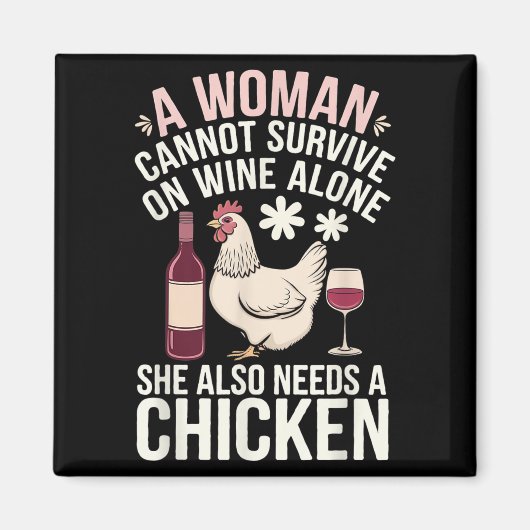 Woman Cannot Survive Wine Alone She Needs Chicken Magnet (Vorne)