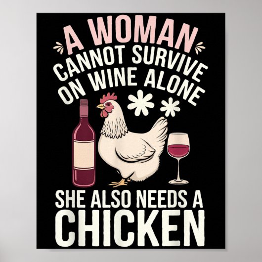 Woman Cannot Survive Wine Alone She Needs Chicken Poster (Vorne)