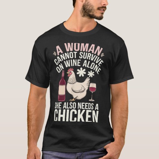 Woman Cannot Survive Wine Alone She Needs Chicken T-Shirt (Vorderseite)