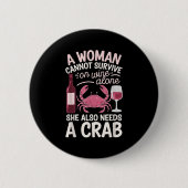 Woman Cannot Survive Wine Alone She Needs Crab  Button (Vorderseite)