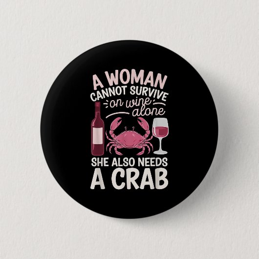 Woman Cannot Survive Wine Alone She Needs Crab Button (Vorderseite)