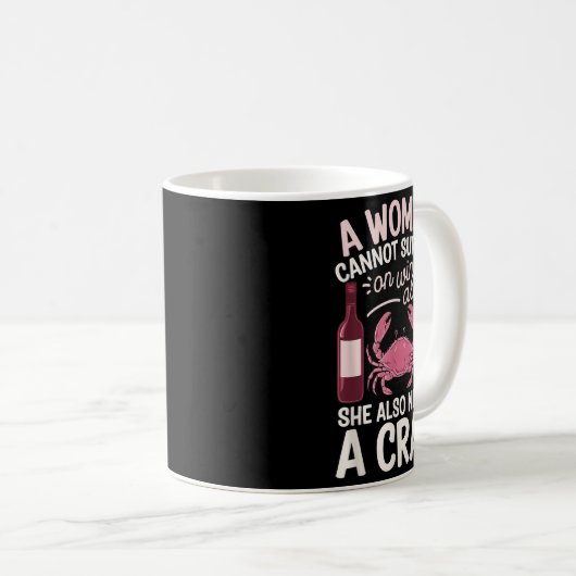 Woman Cannot Survive Wine Alone She Needs Crab  Kaffeetasse (VorderseiteRechts)