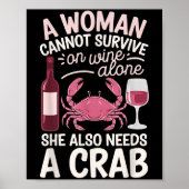 Woman Cannot Survive Wine Alone She Needs Crab Poster (Vorne)