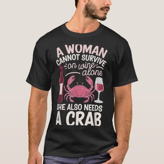 Woman Cannot Survive Wine Alone She Needs Crab T-Shirt (Vorderseite)