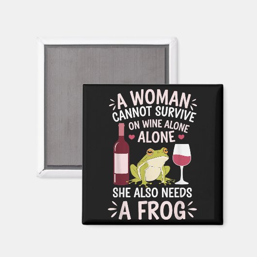 Woman Cannot Survive Wine Alone She Needs Frog Magnet (Vorderseite/Rückseite)