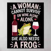 Woman Cannot Survive Wine Alone She Needs Frog  Poster (Vorne)