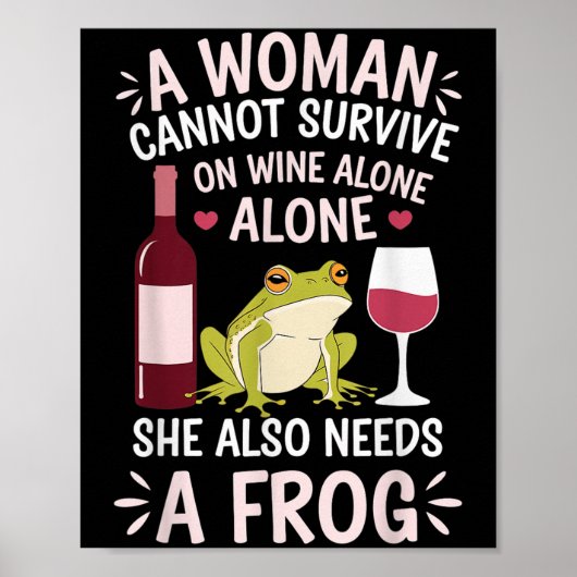 Woman Cannot Survive Wine Alone She Needs Frog  Poster (Vorne)