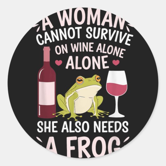 Woman Cannot Survive Wine Alone She Needs Frog Runder Aufkleber (Vorderseite)