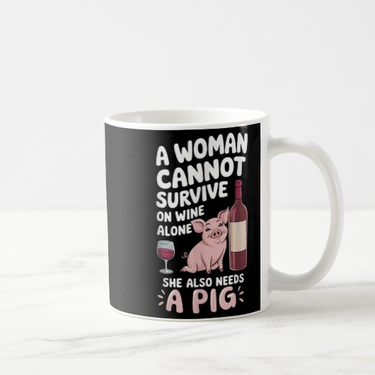Woman Cannot Survive Wine Alone She Needs G  Kaffeetasse (Rechts)