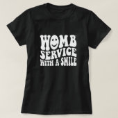 Womb Service mit einem Lächeln Arbeit und Lieferun T-Shirt (Design vorne)