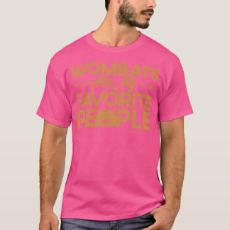 Wombat Wombats Sind Meine Lieblingsmenschen Wombat T-Shirt