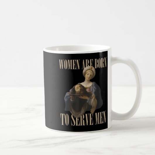 Women Are Born To Serve Men Funny Boss Girl Motiva Kaffeetasse (Rechts)