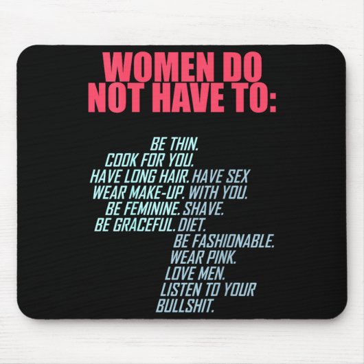 Women Do Not Have To Feminist Mousepad (Vorne)