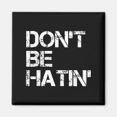 Women Don' Hatin' Hilarious Hater Magnet (Vorne)