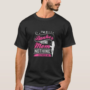 Women Ich bin Banker und Mutter Nichts schreckt mi T-Shirt