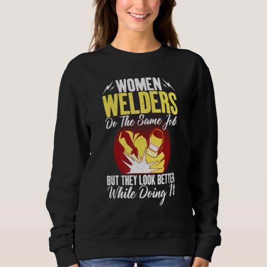 Women Welders do the same Job but they look better Sweatshirt (Vorderseite)