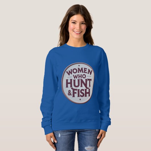 Women Who Hunt & Fish – Sweatshirt (Vorne ganz)