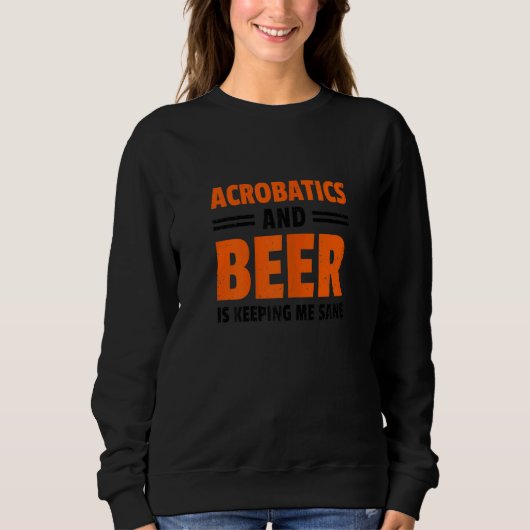 Womens Acrobatics And Beer Is Keeping Me Sane Acro Sweatshirt (Vorderseite)
