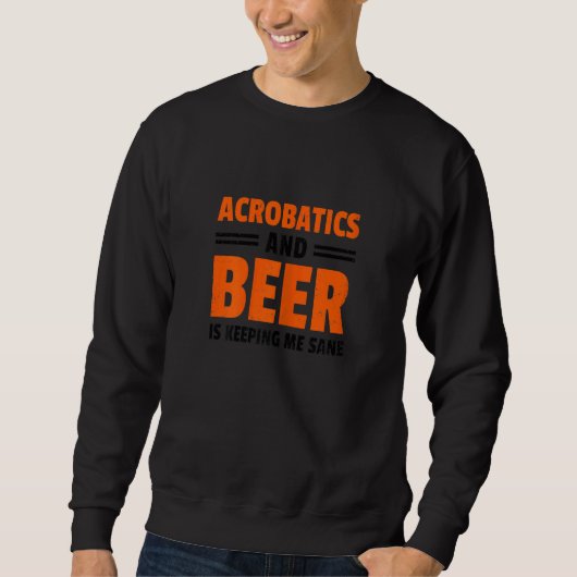 Womens Acrobatics And Beer Is Keeping Me Sane Acro Sweatshirt (Vorderseite)