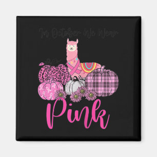 Womens Awareness Llama In October We Wear Pink Bre Magnet