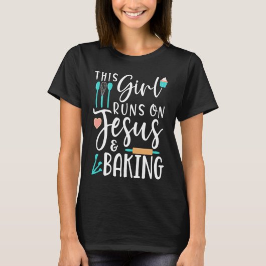 Womens Baking This Girl Runs on Jesus and Baking T-Shirt (Vorderseite)