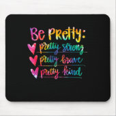 Womens Be Pretty Strong Brave Kind Insrational Tie Mousepad (Vorne)