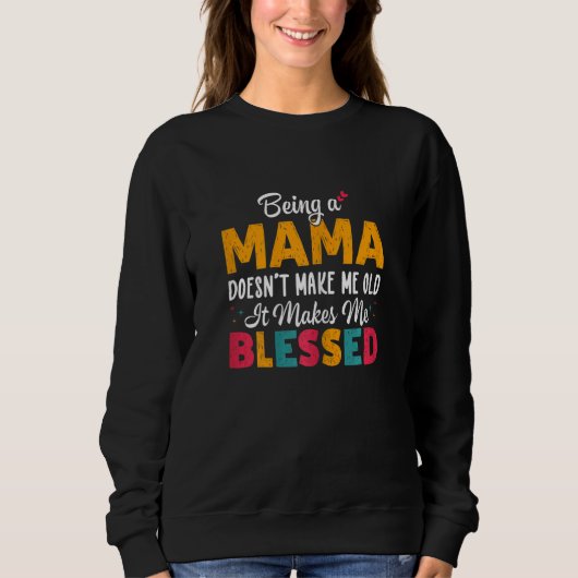 Womens Being A MAMA Doesnu2019t Make Me Old It Mak Sweatshirt (Vorderseite)