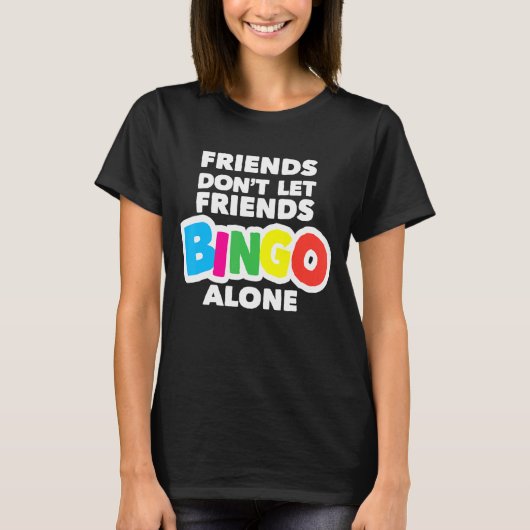 Womens Bingo Friends Lass Friends Bingo Alone nich T-Shirt (Vorderseite)