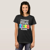 Womens Bingo Friends Lass Friends Bingo Alone nich T-Shirt (Vorne ganz)