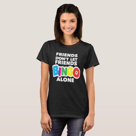 Womens Bingo Friends Lass Friends Bingo Alone nich T-Shirt (Vorne ganz)