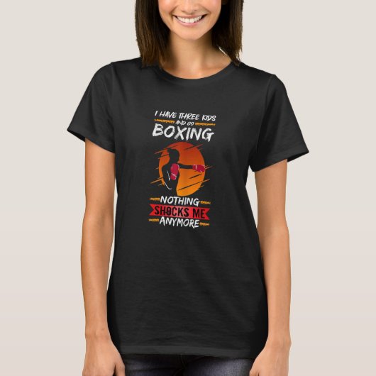 Womens Boxer Fighter Gym I Have Three Kids And Go  T-Shirt (Vorderseite)