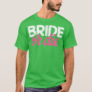 Womens Bride oder Die Junggeselinnen-Abschied Wedd T-Shirt