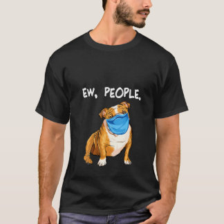Womens Bulldog Ew People Dog Wearing Face Mask T-Shirt