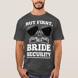 Womens But First, be a Flansch Security Brides T-Shirt