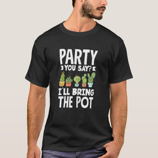 Womens Cactus Pflanze Party Sie sagen Pot T-Shirt (Vorderseite)