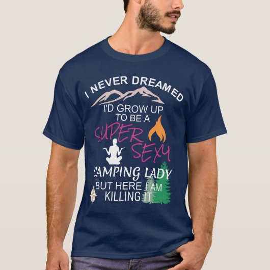 Womens Camping I Never Dreamed Id Grow Up friend T-Shirt (Vorderseite)