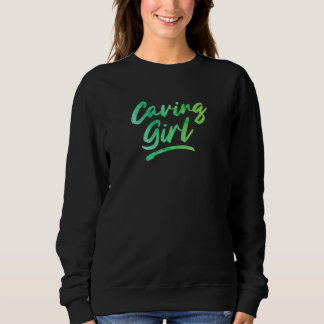 Womens Caving Girl Like A Normal Girl But Way Cool Sweatshirt