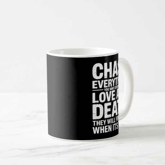 Womens Chase Everything You Want Except Love And D Kaffeetasse (VorderseiteRechts)