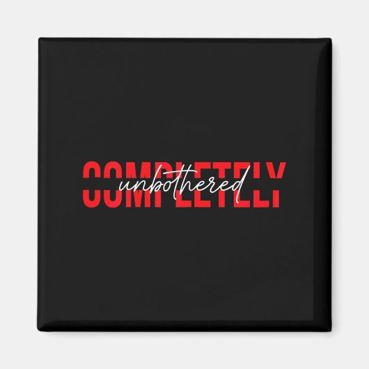 Womens Completely Unbothered Sarcasm Saying Quote  Magnet (Vorne)