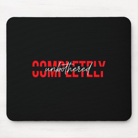 Womens Completely Unbothered Sarcasm Saying Quote Mousepad (Vorne)